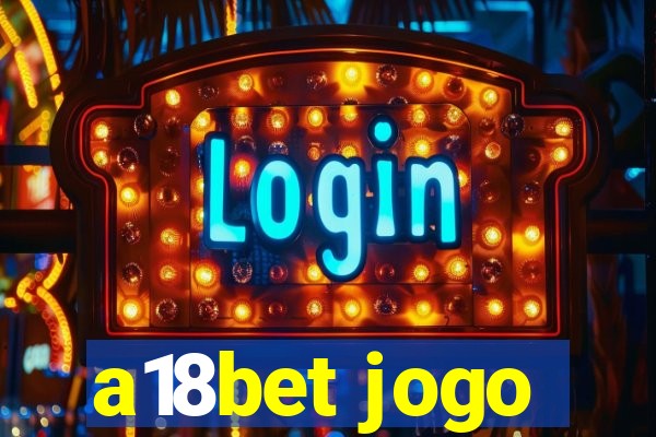 a18bet jogo